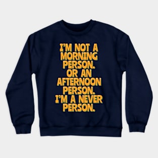 Funny Nocturnal, Never a Morning or Afternoon Person Crewneck Sweatshirt